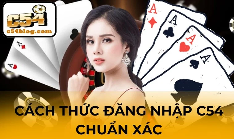 Cách thức đăng nhập C54 chuẩn xác