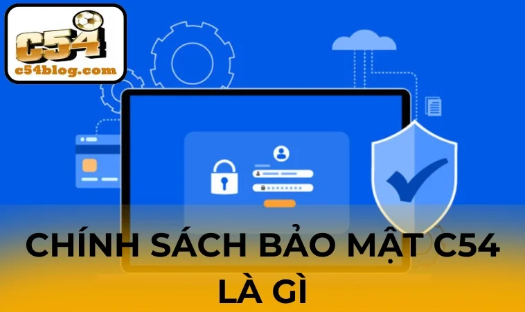 Chính sách bảo mật C54 và giới thiệu đôi nét sơ lược