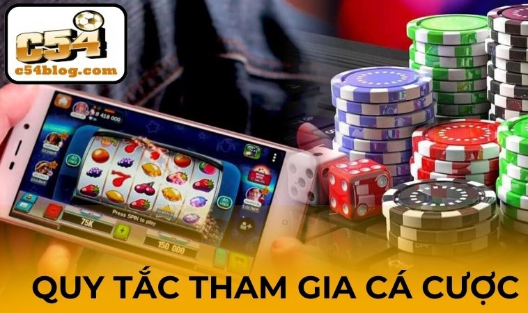 Quy tắc tham gia cá cược khách phải tuân thủ