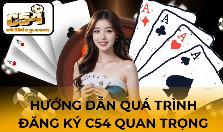 Hướng dẫn quá trình đăng ký C54 quan trọng