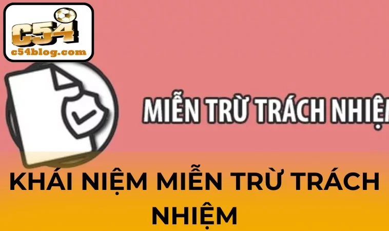 Miễn trừ trách nhiệm C54 và khái niệm dễ hiểu là gì?