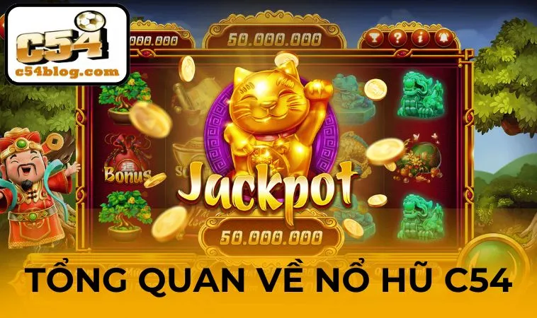 Nội dung tổng quan về Nổ Hũ C54