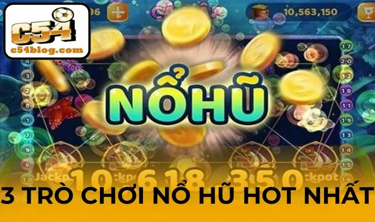 3 trò chơi Nổ Hũ C54 chất lượng nhất hiện nay